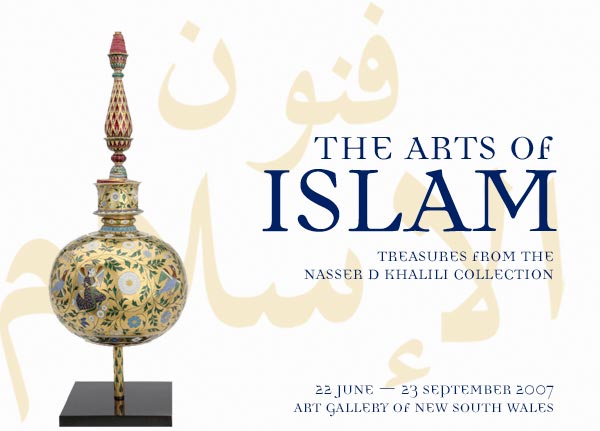 The Arts of Islam: Trasures from the Nasser D Khalili collection. 22 June - 23 September 2007. Art Gallery of NSW