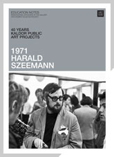 40 years: Kaldor Public Art Projects exhibition notes Harald Szeemann 1971