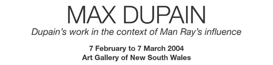 Max Dupain 7 February to 7 March 2004