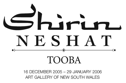 Shrin Neshat: Tooba. 16 Dec 2005 - 29 Jan 2006. Art Gallery of NSW