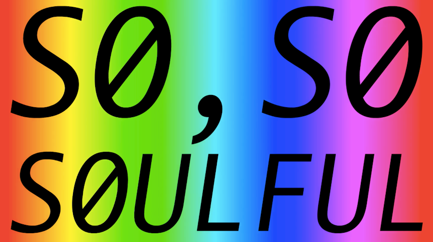 The words 'so, so soulful' in capital letters across a rainbow screen.